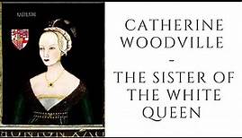 Catherine Woodville - The Sister Of The White Queen