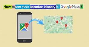 How to see your location history in Google Maps ?