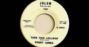 Take This Lollipop 1963 Bobby James aka Bobby Jameson Jolum Records