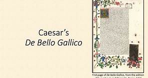 Caesar's De Bello Gallico, "The Gallic War"