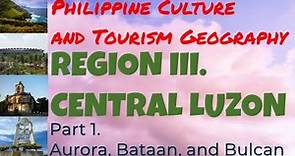 Region 3. Central Luzon Region (Part 1). Philippine Culture and Tourism Geography. Bataan, Bulacan