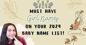 Must Have Girl Names on your 2024 Baby Name List - Baby Names For Girls You'll LOVE!