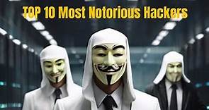Cyber Shadows: Top 10 Most Notorious Hackers