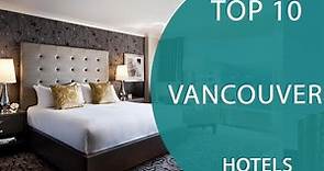 Top 10 Best Hotels to Visit in Vancouver, British Columbia | Canada - English