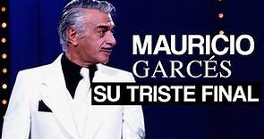 EL TRISTE FINAL DE MAURICIO GARCÉS