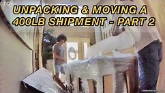 HOW WE UNPACKED AND MOVED A 400 LB SHIPMENT - PART 2