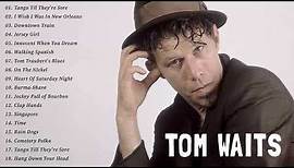 Tom Waits Greatest Hits Full Album 2022 - The Best Song of Tom Waits 2022