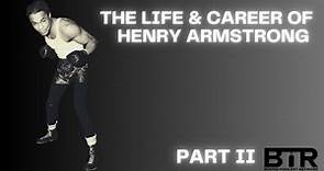 The Life & Career Of Henry Armstrong │Part II│BTR Boxing Podcast