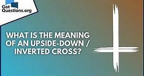 What is the meaning of an upside-down / inverted cross? | GotQuestions.org