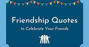 275 Friendship Quotes To Celebrate Your Friends