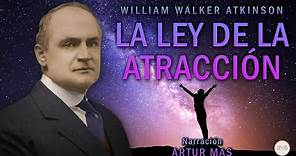 William Walker Atkinson - La Ley de la Atracción (Audiolibro Completo en Español) [Voz Real Humana]