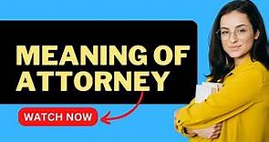 Meaning of Attorney: Demystifying the Role of Attorneys