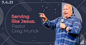 Pastor Greg Munck: Serving Like Jesus - Second Service