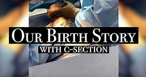 Our Birth Story with c-section.