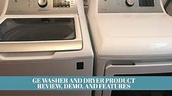 GE Washer and Dryer Product Review, Demo, and Features