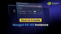 How to create Nougat 64-bit instance on BlueStacks 5