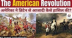 American Revolution (1765-83) - अमेरिकी क्रांति - Causes, Events & Impacts || World history