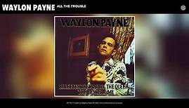 Waylon Payne - All The Trouble (Audio)