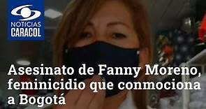 Asesinato de Fanny Moreno, el nuevo feminicidio que conmociona a Bogotá
