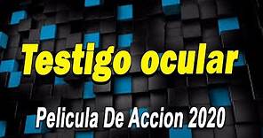 Testigo ocular - Peliculas De Acción 2020 | Peliculas Completas En Español 2020 Latino