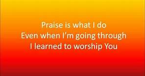 Praise Is What I Do by William Murphy & Shekinah Glory (Lyrics)