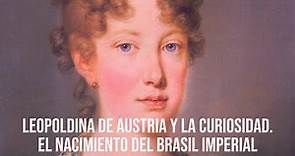 Leopoldina de Austria y la curiosidad. El nacimiento del Brasil Imperial