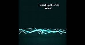 Robert Light Junior - Wanna ( 2024 Popular Records Redo)