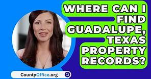 Where Can I Find Guadalupe County, Texas Property Records? - CountyOffice.org