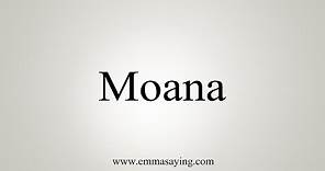 How to Pronounce Moana