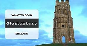 What to do in Glastonbury England | Travel Guide