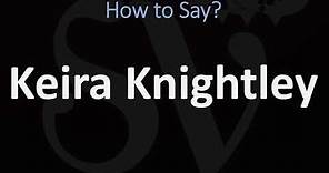 How to Pronounce Keira Knightley? (CORRECTLY)
