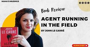 Agent Running In The Field by John Le Carre | Maha's Musings | Book Review
