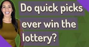 Do quick picks ever win the lottery?