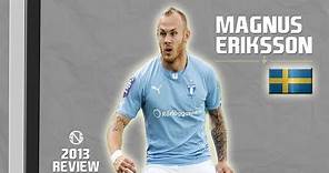 MAGNUS ERIKSSON | Goals, Skills, Assists | Malmö | 2013 (HD)