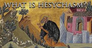 What is Hesychasm? - Mystical Practice in Orthodox Christianity