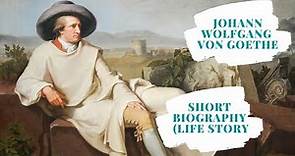 Johann Wolfgang von Goethe - Short Biography (Life Story)