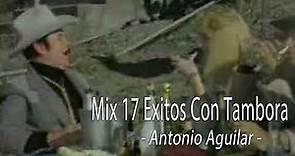 Antonio Aguilar - Mix 17 Exitos Con Tambora