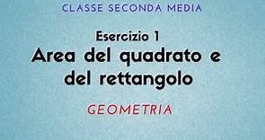 Esercizio 1- Area del quadrato e del rettangolo (Classe 2° media - Geometria)