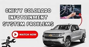 Chevy Colorado Infotainment System Problems You Must Know!