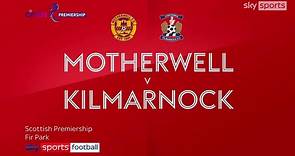 Motherwell 2-0 Kilmarnock | Scottish Premiership highlights