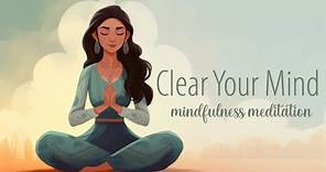 Clear Your Mind, A Guided Mindfulness Meditation