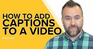 5 Ways to Add Captions to Your Videos (Easily!)