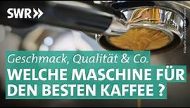 Kapsel-, Vollautomat & Co. – Welche Kaffeemaschine ist die Beste? | Preiswert, nützlich, gut? SWR