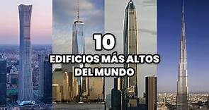 Los 10 Edificios más Altos del Mundo | Los Rascacielos con más Altura