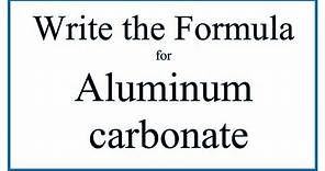 How to Write the Formula for Aluminum carbonate