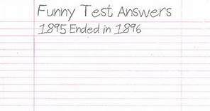 Funny Test Answers: 1895 Ended in 1896