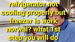 Refrigerator not cooling properly? but freezer work normal? what 1st step you will do?