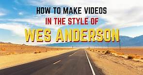 How to Make Videos in the Style of Wes Anderson
