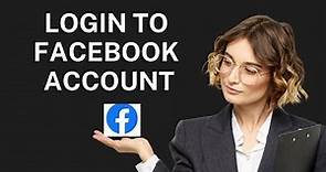 How To Login to Your Facebook Account? Facebook Account Sign In