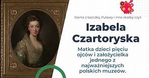 Izabela Czartoryska - założycielka słynnego muzeum i 90 lat fascynującego życia.
